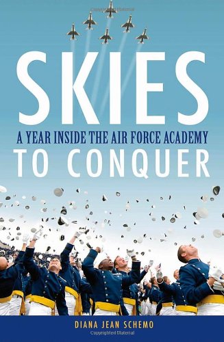 Skies To Conquer A Year Inside The Air Force Academy Diana Jean Schemo