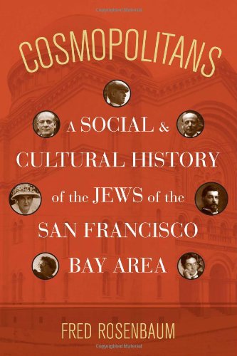 Cosmopolitans A Social And Cultural History Of The Jews Of The San Francisco Bay Area 1st Edition Fred Rosenbaum