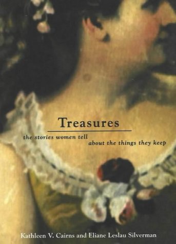 Treasures The Stories Women Tell About The Things They Keep Kathleen V Cairns