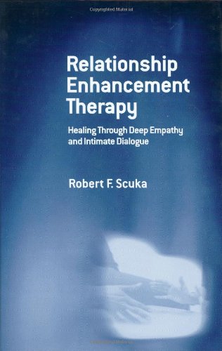 Relationship Enhancement Therapy Healing Through Deep Empathy And Intimate Dialogue Robert F Scuka