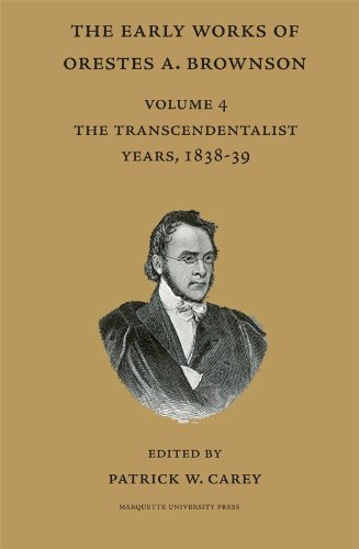 Early Works Of Orestes A Brownson The Transcendentalist Years 183839 Orestes A Brownson