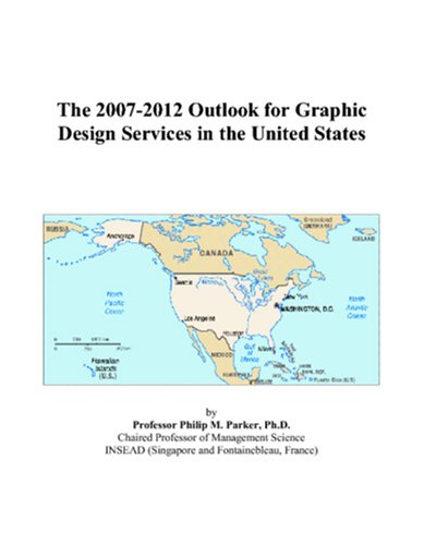 The 20072012 Outlook For Graphic Design Services In The United States Philip M Parker