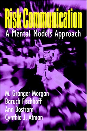 Risk Communication A Mental Models Approach 1st Edition M Granger Morgan