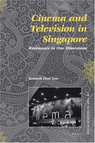 Cinema And Television In Singapore Resistance In One Dimension Kenneth Paul Tan