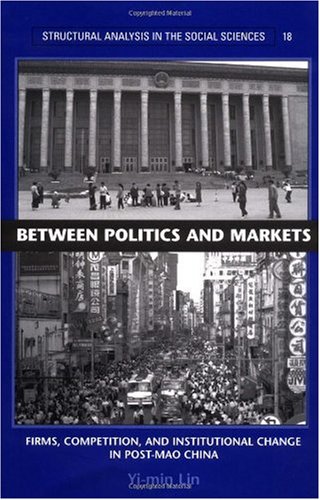 Between Politics And Markets Firms Competition And Institutional Change In Postmao China 1st Edition Yimin Lin