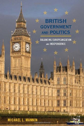 British Government And Politics Balancing Europeanization And Independence Michael L Mannin