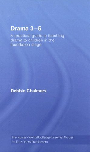 Drama 3 5 A Practical Guide To Teaching Drama To Children In The Foundation Stage 1st Edition Debbie Chalmers