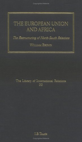 The European Union And Africa The Restructuring Of Northsouth Relations William Brown
