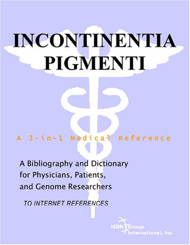 Incontinentia Pigmenti A Bibliography And Dictionary For Physicians Patients And Genome Researchers Philip M Parker