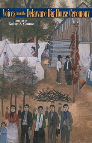 Voices From The Delaware Big House Ceremony The Civilisation Of The American Indian Series Vol 239 Robert Steven Grumet