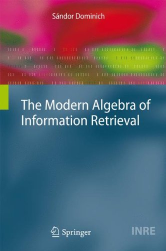 The Modern Algebra Of Information Retrieval 1st Edition Sndor Dominich