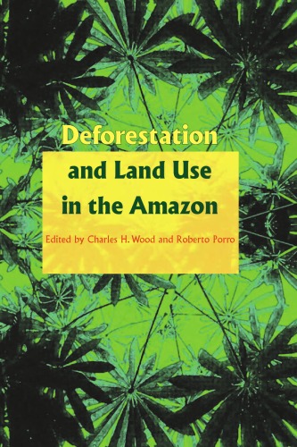 Deforestation And Land Use In The Amazon 1st Charles H Wood
