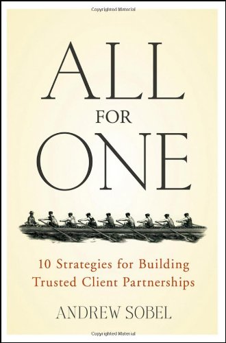 All For One 10 Strategies For Building Trusted Client Partnerships Andrew Sobel