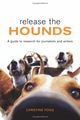 Release The Hounds A Guide To Research For Journalists And Writers Christine Fogg