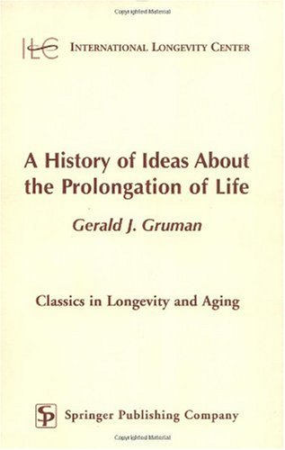 A History Of Ideas About The Prolongation Of Life 1st Edition Gerald Gruman Md Phd