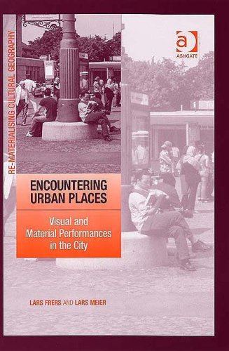 Encountering Urban Places Visual And Material Performances In The City Lars Frers