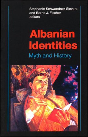 Albanian Identities Myth And History Stephanie Schwandnersievers