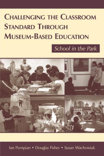 Challenging The Classroom Standard Through Museumbased Education School In The Park Et Al Ian Pumpian