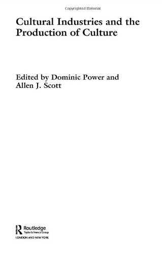 Cultural Industries And The Production Of Culture Allen J Scott
