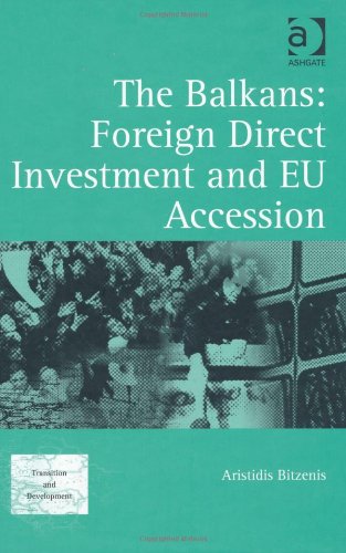 The Balkans Foreign Direct Investment And Eu Accession Aristidis Bitzenis