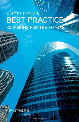 Market Research Best Practice 30 Visions For The Future Esomar