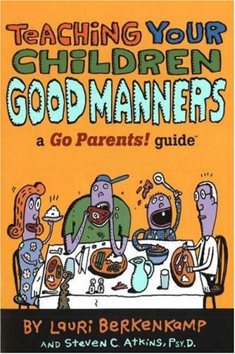 Teaching Your Children Good Manners A Go Parents Guide Lauri Berkenkamp