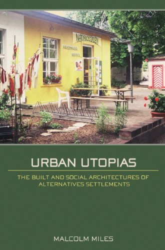 Urban Utopias The Built And Social Architectures Of Alternative Settlements 1st Edition Malcolm Miles