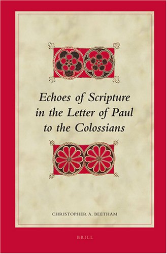 Echoes Of Scripture In The Letter Of Paul To The Colossians Christopher A Beetham