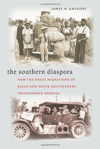 The Southern Diaspora How The Great Migrations Of Black And White Southerners Transformed America James N Gregory