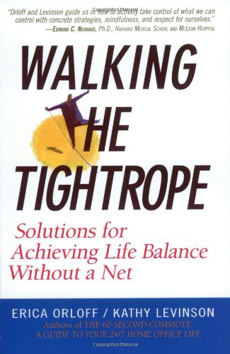 Walking The Tightrope Solutions For Achieving Life Balance Without A Net Erica Orloff