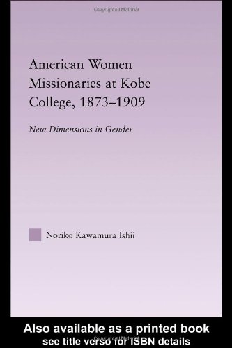 American Women Missionaries At Kobe College 18731909 East Asia History Politics Sociology And Culture Annotated Edition Noriko Kawamura Ishii
