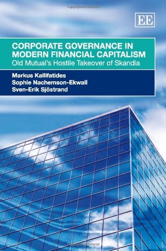 Corporate Governance In Modern Financial Capitalism Old Mutuals Hostile Takeover Of Skandia Markus Kallifatides