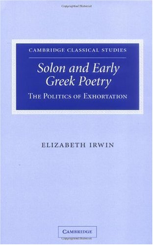 Solon And Early Greek Poetry The Politics Of Exhortation Elizabeth Irwin