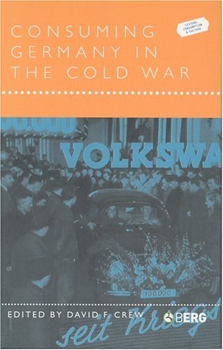 Consuming Germany In The Cold War 1st David F Crew