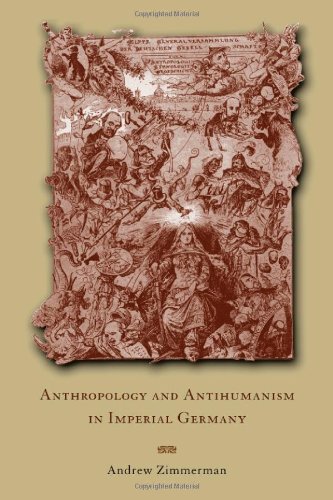 Anthropology And Antihumanism In Imperial Germany Andrew Zimmerman