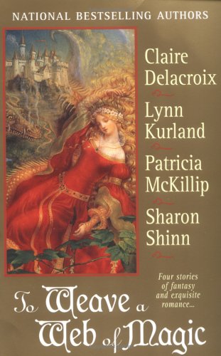 To Weave A Web Of Magic Four Stories Of Fantasy And Exquisite Romance Claire Delacroix