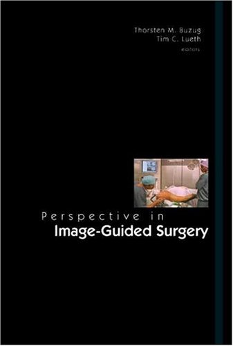 Perspective In Imageguided Surgery Proceedings Of The Scientific Workshop On Medical Robotics Navigation And Visualization Rheinahrcampus Remagen Germany 11 12 March Thorsten M Buzug