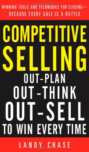 Competitive Selling Outplan Outthink And Outsell To Win Every Time 1st Edition Landy Chase