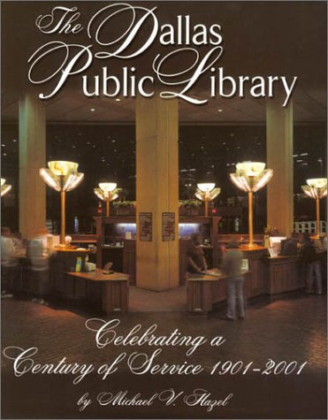 The Dallas Public Library Celebrating A Century Of Service 19012001 Michael V Hazel