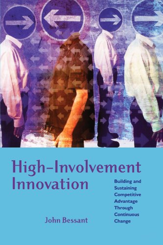 Highinvolvement Innovation Building And Sustaining Competitive Advantage Through Continuous Change John Bessant