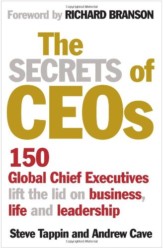 The Secrets Of Ceos 150 Global Chief Executives Lift The Lid On Business Life And Leadership Steve Tappin