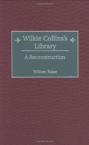 Wilkie Collinss Library A Reconstruction Annotated Edition William Baker