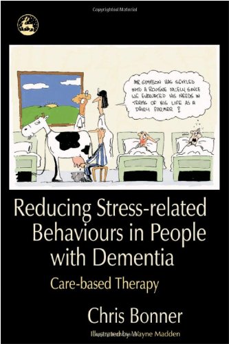 Reducing Stressrelated Behaviours In People With Dementia Carebased Therapy 1st Edition Chris Bonner