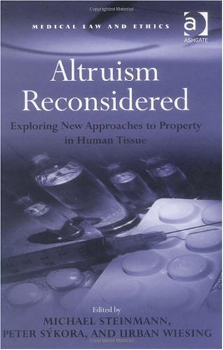 Altruism Reconsidered Exploring New Approaches To Property In Human Tissue 1st Edition Michael Steinmann