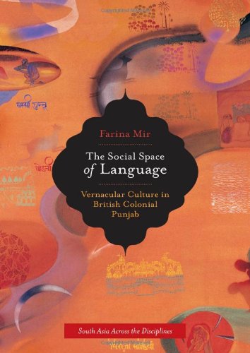 The Social Space Of Language Vernacular Culture In British Colonial Punjab 1st Edition Farina Mir