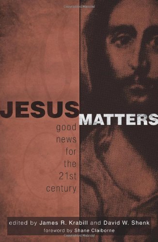 Jesus Matters Good News For 21st Century David W Shenk James R Krabill
