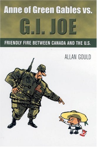 Anne Of Green Gables Vs Gi Joe Friendly Fire Between Canada And The Us Allan Gould
