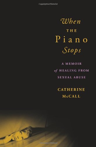 When The Piano Stops A Memoir Of Healing From Sexual Abuse Catherine Mccall
