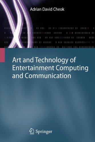Art And Technology Of Entertainment Computing And Communication Advances In Interactive New Media For Entertainment Computing 1st Edition Adrian David Cheok Auth