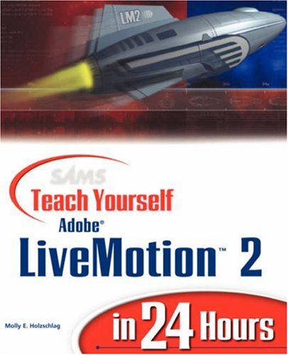 Sams Teach Yourself Adobe Livemotion 2 In 24 Hours Molly E Holzschlag